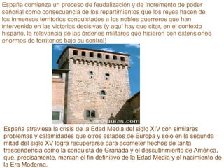 EDAD MEDIA EN ESPAÑAEs el período histórico de la civilización occidental comprendido entre el siglo V y el XV. Su comienzo se sitúa convencionalmente en el año 476 con la caída del Imperio romano de Occidente y su fin en 1492 con el descubrimiento de América,[1] o en 1453 con la caída del Imperio bizantino.Nuestro reino germánico correspondiente, el visigodo, fue seguramente uno de los más avanzados de cuantos constituyeron Europa durante los siglos VI y VII, en buena medida gracias a la intensa romanización de la Hispania que conquistaron.