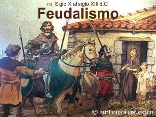 Siglo X al siglo XIII d.CFeudalismo