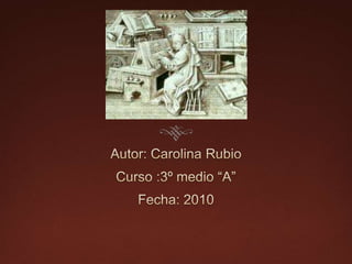 Autor: Carolina RubioCurso :3º medio “A”Fecha: 2010