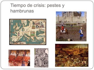 Tiempo de crisis: pestes y
hambrunas
 