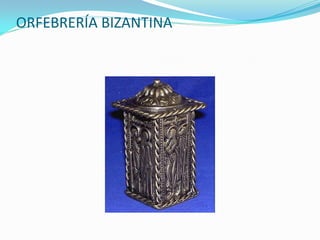 ORFEBRERÍA BIZANTINA
 