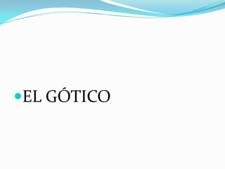 EL GÓTICO
 