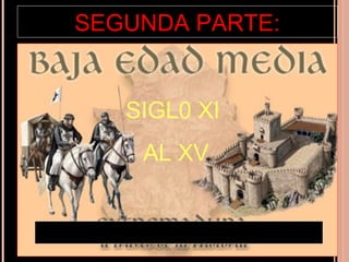 SEGUNDA PARTE:


   SIGL0 XI
    AL XV
 