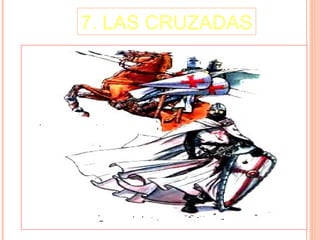 7. LAS CRUZADAS
 