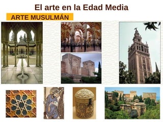 El arte en la Edad Media
ARTE MUSULMÁN
 