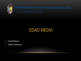 EDAD MEDIA
 Cesibel Medina
 Vladimir Rodríguez
 
