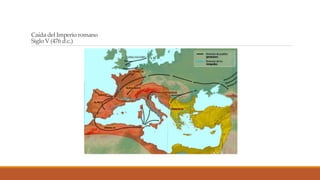 Caída del Imperio romano
Siglo V (476 d.c.)
 