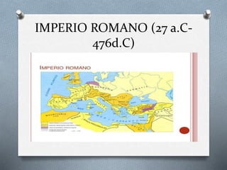 IMPERIO ROMANO (27 a.C-
476d.C)
 