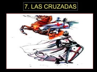 7. LAS CRUZADAS
 