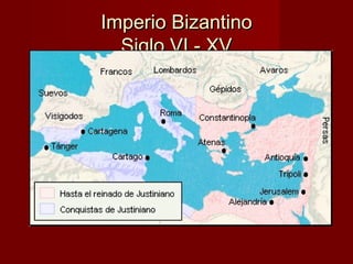 Imperio BizantinoImperio Bizantino
Siglo VI - XVSiglo VI - XV
 