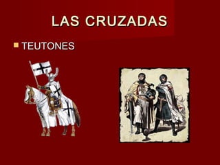 LAS CRUZADASLAS CRUZADAS
 TEUTONESTEUTONES
 
