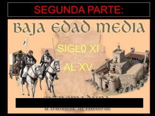 SEGUNDA PARTE:

SIGL0 XI
AL XV

 