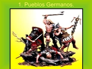 1. Pueblos Germanos. 