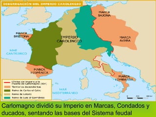 Carlomagno dividió su Imperio en Marcas, Condados y ducados, sentando las bases del Sistema feudal 