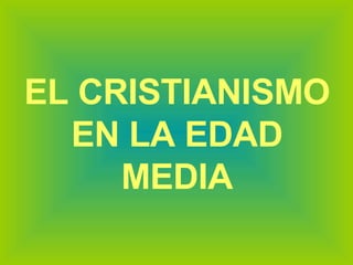 EL CRISTIANISMO EN LA EDAD MEDIA 