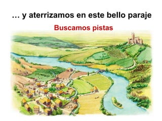… y aterrizamos en este bello paraje
Buscamos pistas

 
