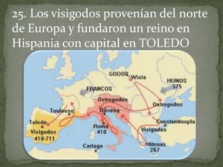 25. Los visigodos provenían del norte
de Europa y fundaron un reino en
Hispania con capital en TOLEDO
 
