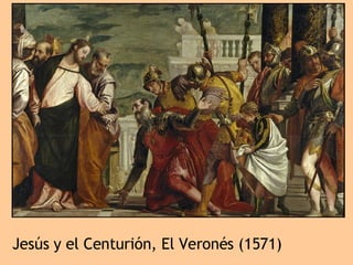 Jesús y el Centurión, El Veronés (1571) 