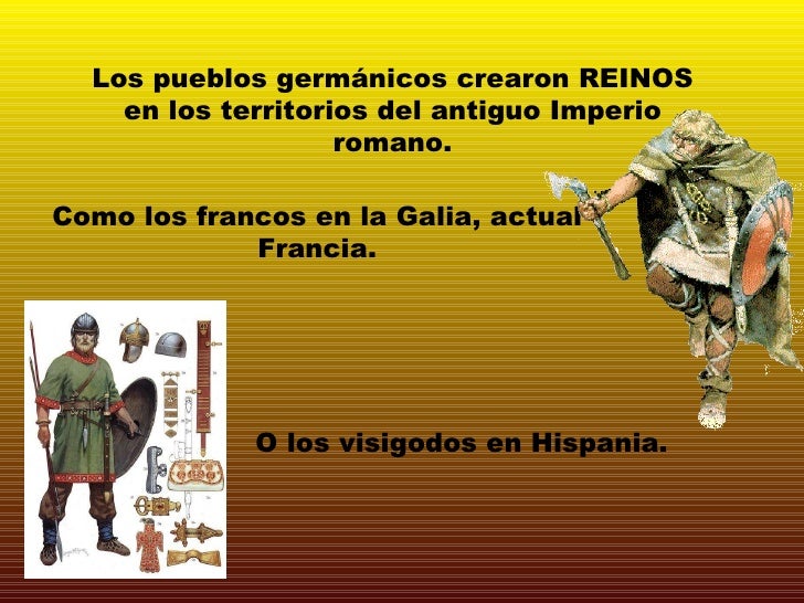 Los pueblos germánicos crearon REINOS en los territorios del antiguo Imperio romano. Como los francos en la Galia, actual ...