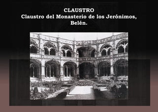 CLAUSTRO
Claustro del Monasterio de los Jerónimos,
Belén.
 