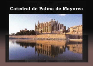 Catedral de Palma de MayorcaCatedral de Palma de Mayorca
 