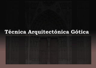 Técnica Arquitectónica Gótica
 