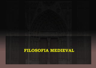 FILOSOFIA MEDIEVAL
 