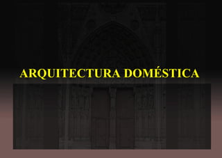 ARQUITECTURA DOMÉSTICA
 