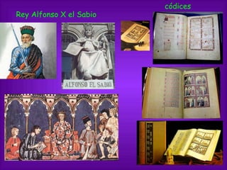 Rey Alfonso X el Sabio
códices
 