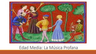 Edad Media: La Música Profana
 
