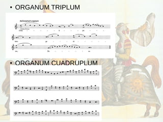 ● ORGANUM TRIPLUM
● ORGANUM CUADRUPLUM
 