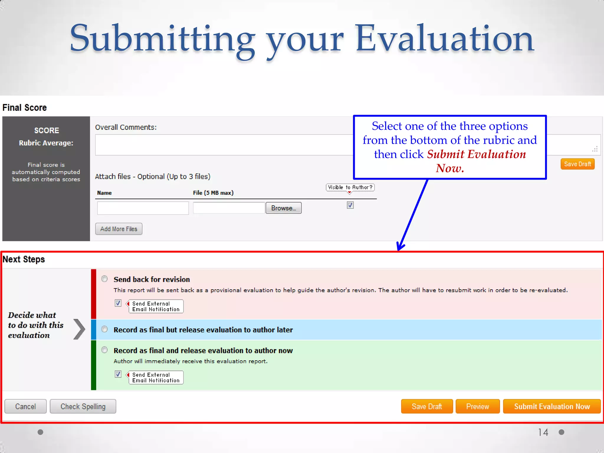 Submitting your Evaluation
14
Select one of the three options
from the bottom of the rubric and
then click Submit Evaluation
Now.
 
