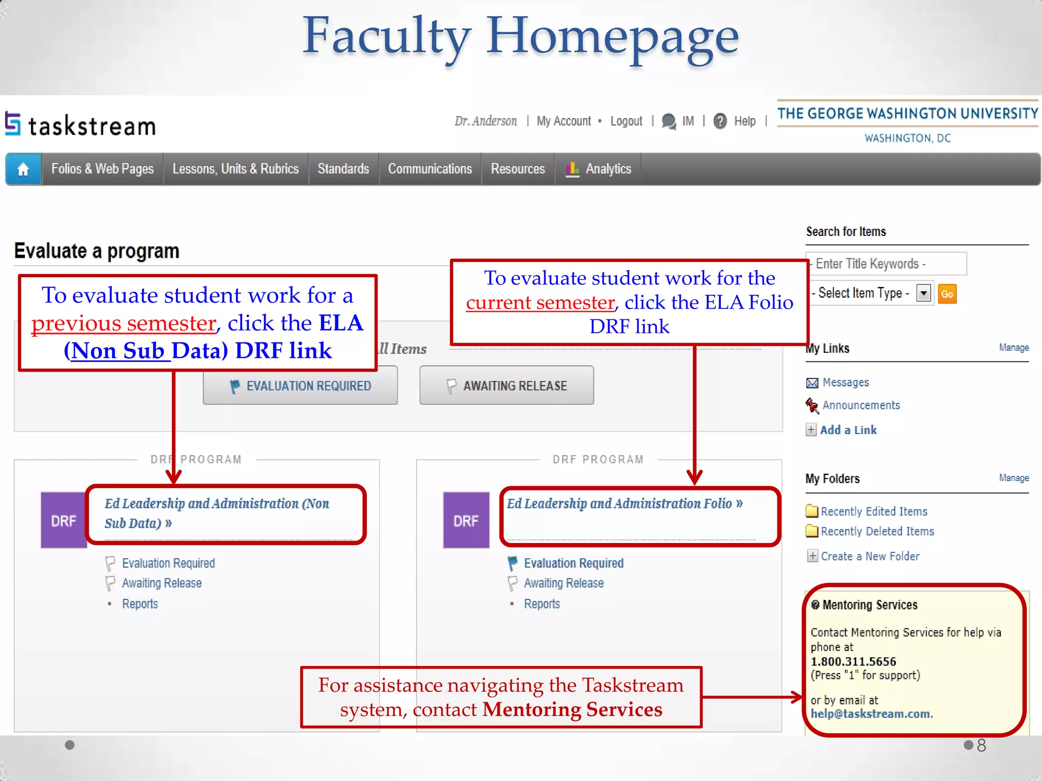 Faculty Homepage
To evaluate student work for a
previous semester, click the ELA
(Non Sub Data) DRF link
To evaluate student work for the
current semester, click the ELA Folio
DRF link
For assistance navigating the Taskstream
system, contact Mentoring Services
8
 