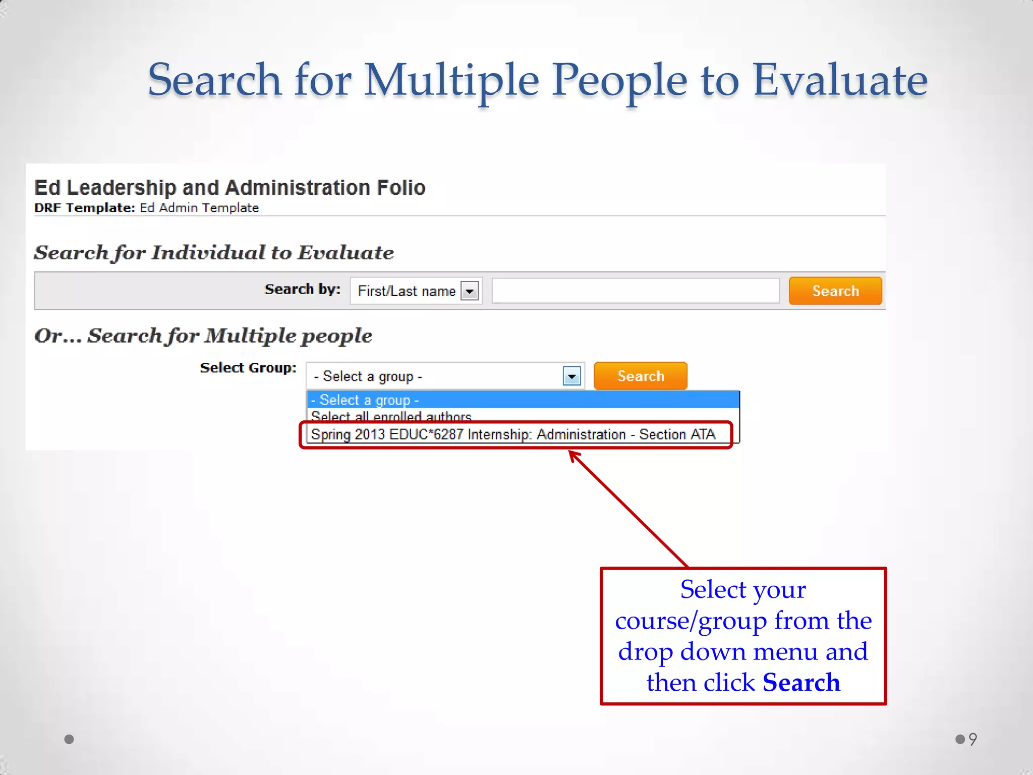 Search for Multiple People to Evaluate
Select your
course/group from the
drop down menu and
then click Search
9
 