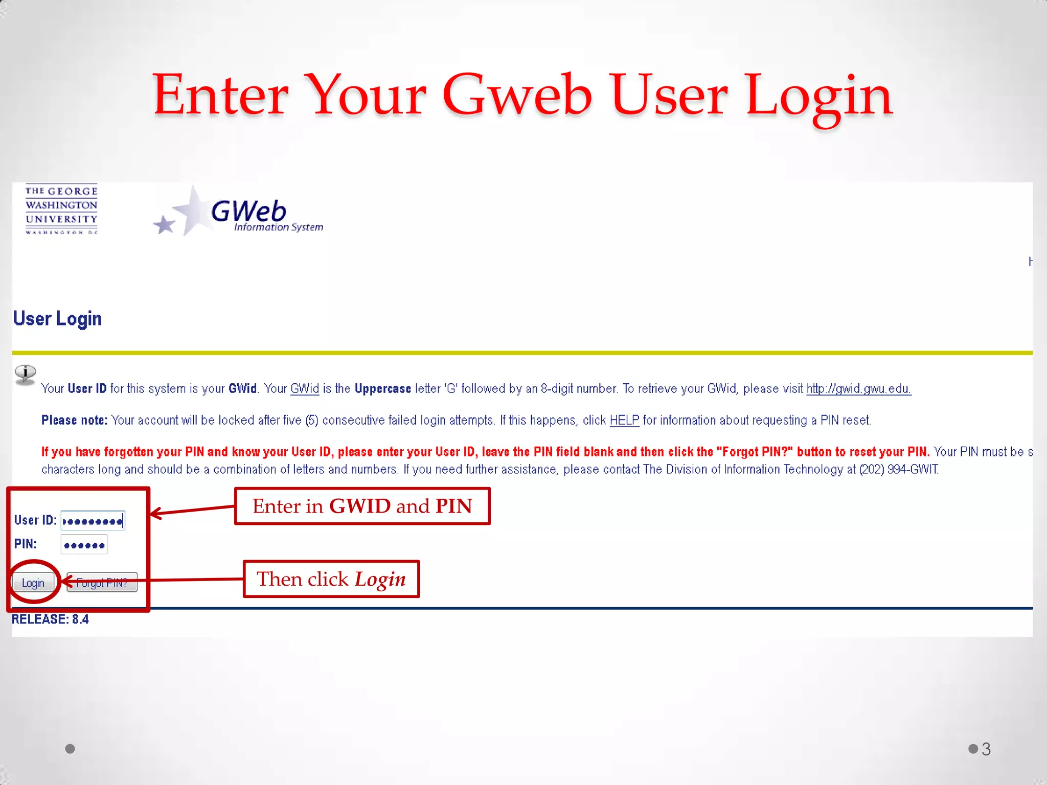Enter Your Gweb User Login

Enter in GWID and PIN

Then click Login

3

 