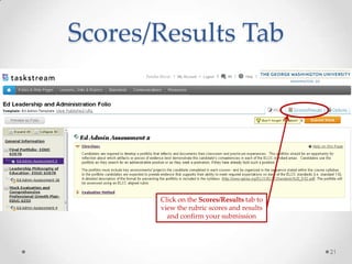 Scores/Results Tab
21
Click on the Scores/Results tab to
view the rubric scores and results
and confirm your submission
 