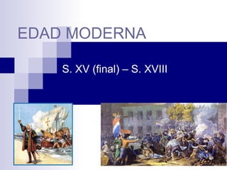 EDAD MODERNA S. XV (final) – S. XVIII 