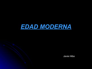 EDAD MODERNA Javier Alba 