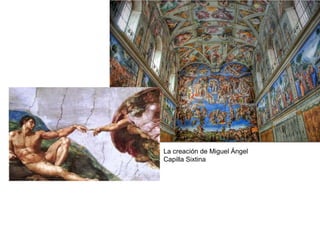 La creación de Miguel Ángel
Capilla Sixtina
 
