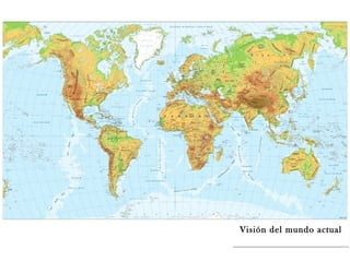 Visión del mundo actual
 
