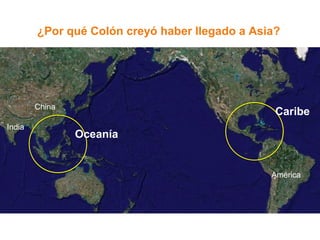 ¿Por qué Colón creyó haber llegado a Asia?




        China
                                                 Caribe
India
                Oceanía


                                                América
 