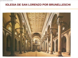 IGLESIA DE SAN LORENZO POR BRUNELLESCHI
 