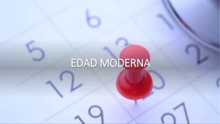 EDAD MODERNA
 