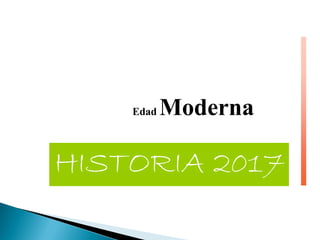HISTORIA 2017
Edad Moderna
 