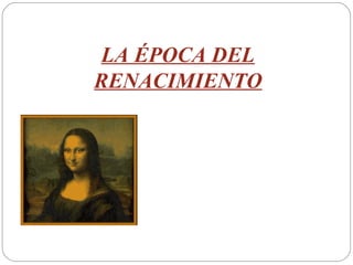 LA ÉPOCA DEL RENACIMIENTO 
