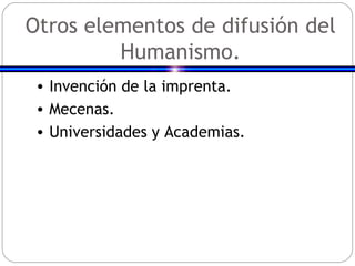 Otros elementos de difusión del Humanismo. Invención de la imprenta. Mecenas. Universidades y Academias. 
