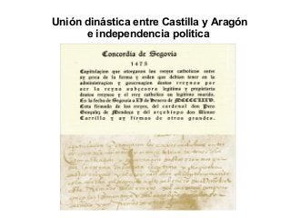 Unión dinástica entre Castilla y Aragón
e independencia politica
 