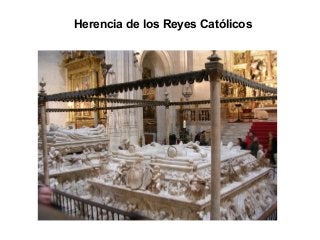 Herencia de los Reyes Católicos
 