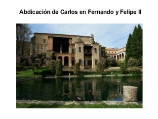 Abdicación de Carlos en Fernando y Felipe II
 