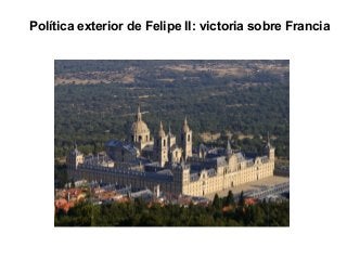 Política exterior de Felipe II: victoria sobre Francia
 